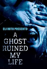 Eli Roth Presents: A Ghost Ruined My Life (2021) watch-Eli Roth Presents: A Ghost Ruined My Life (2021)